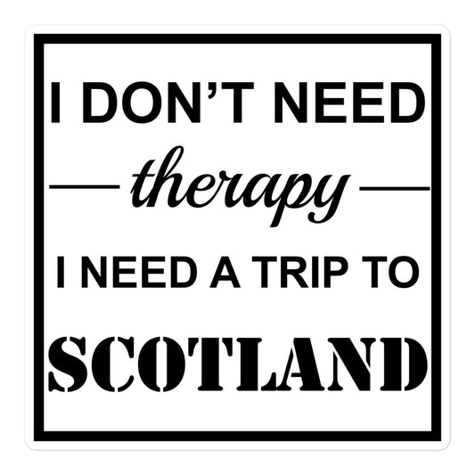 Funny scottish sticker i don't need therapy i just need a trip to scotland