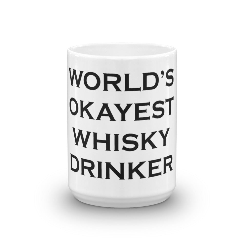 15 oz white mug featuring the quote world's okayest whisky drinker