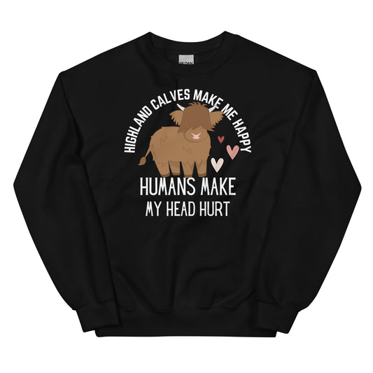 Highland calves make me happy humans make my head hurt sweatshirt